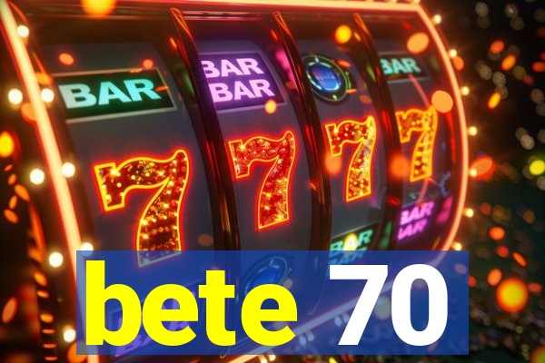 bete 70